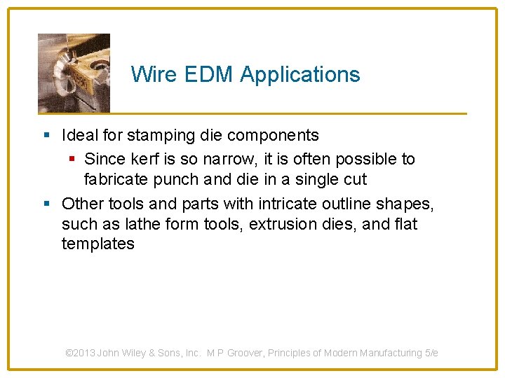 Wire EDM Applications § Ideal for stamping die components § Since kerf is so