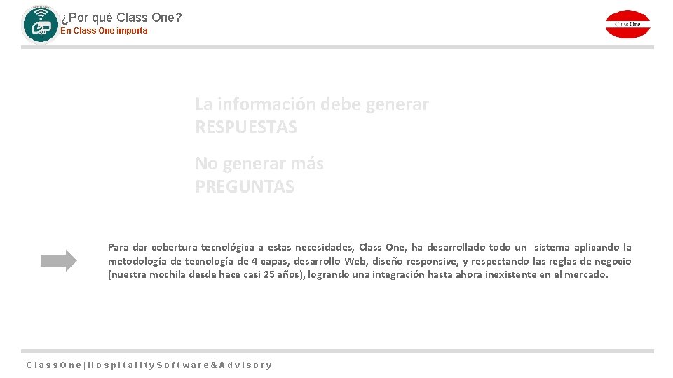 ¿Por qué Class One? En Class One importa La información debe generar RESPUESTAS No