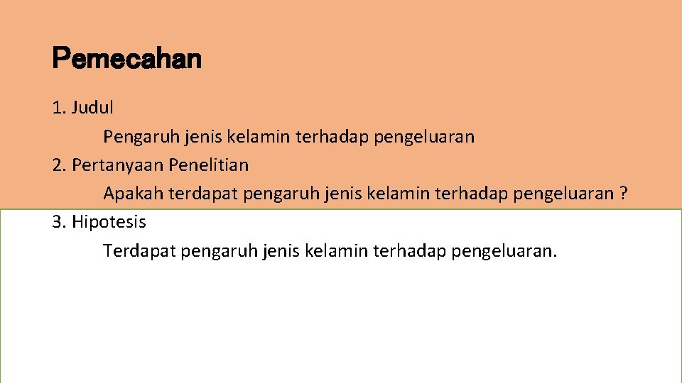 Pemecahan 1. Judul Pengaruh jenis kelamin terhadap pengeluaran 2. Pertanyaan Penelitian Apakah terdapat pengaruh