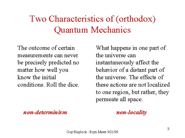 Two Characteristics of (orthodox) Quantum Mechanics The outcome of certain measurements can never be