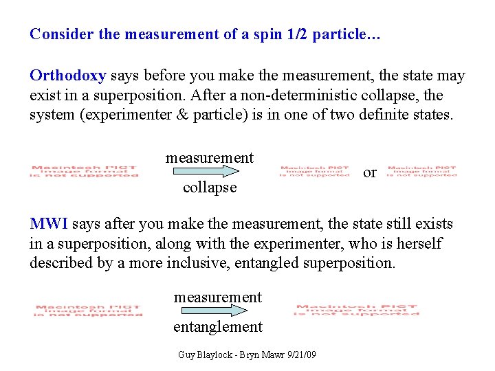 Consider the measurement of a spin 1/2 particle… The Difference Orthodoxy says before you