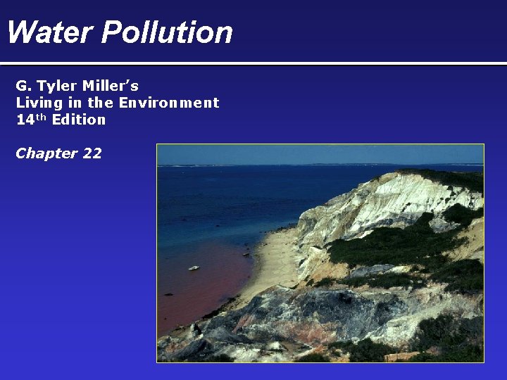Water Pollution G. Tyler Miller’s Living in the Environment 14 th Edition Chapter 22