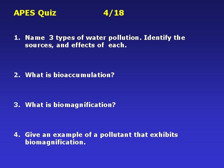 APES Quiz 4/18 1. Name 3 types of water pollution. Identify the sources, and