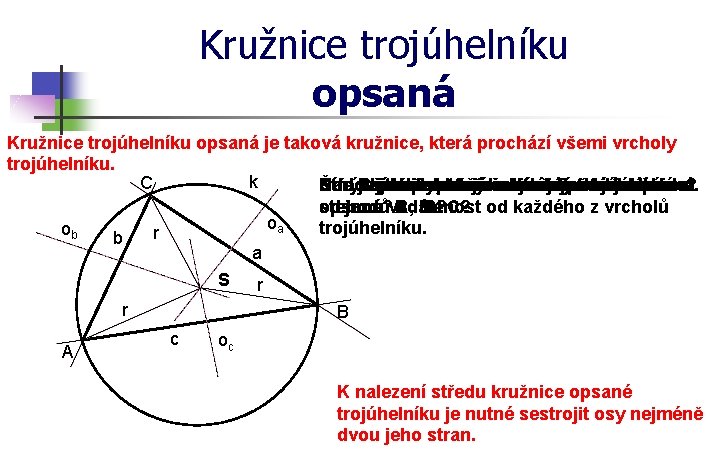 Kružnice trojúhelníku opsaná je taková kružnice, která prochází všemi vrcholy trojúhelníku. k C Narýsujte