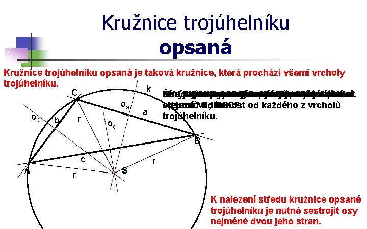 Kružnice trojúhelníku opsaná je taková kružnice, která prochází všemi vrcholy trojúhelníku. k C Narýsujte