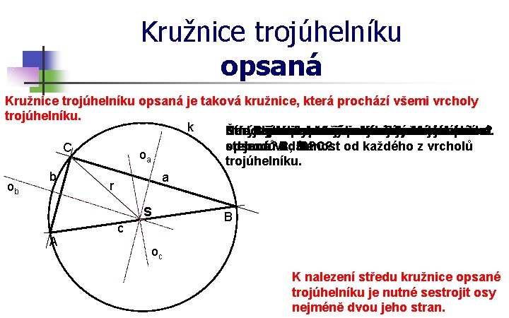 Kružnice trojúhelníku opsaná je taková kružnice, která prochází všemi vrcholy trojúhelníku. k Narýsujte Čím