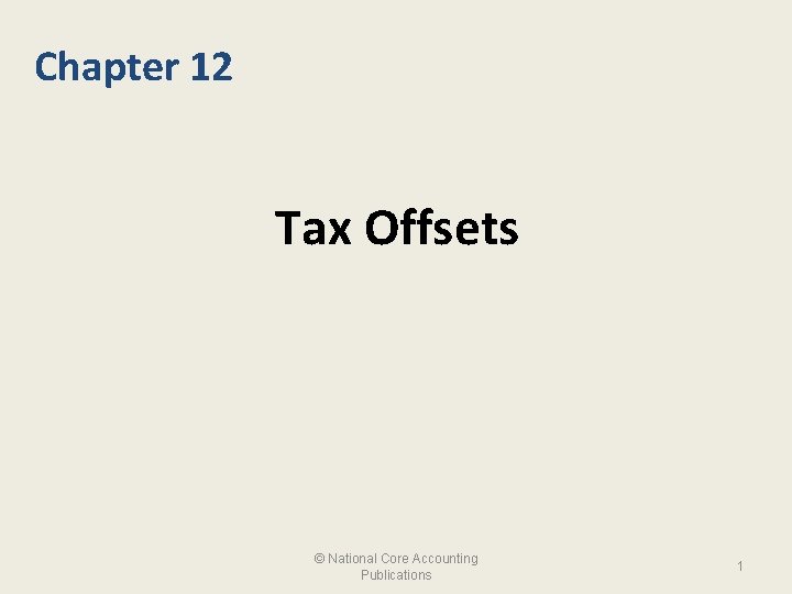 Chapter 12 Tax Offsets © National Core Accounting Publications 1 