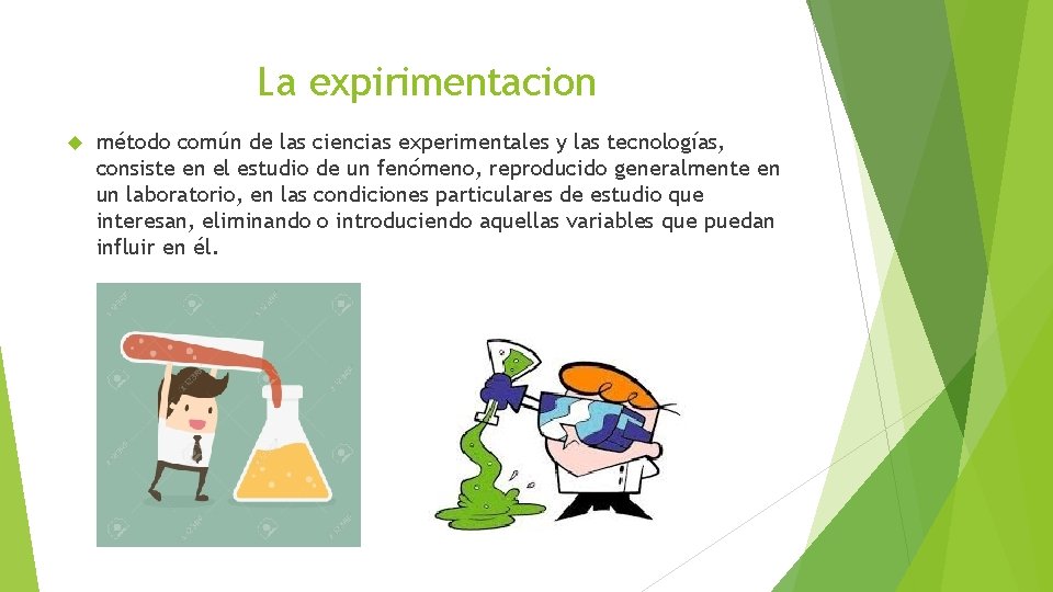 La expirimentacion método común de las ciencias experimentales y las tecnologías, consiste en el