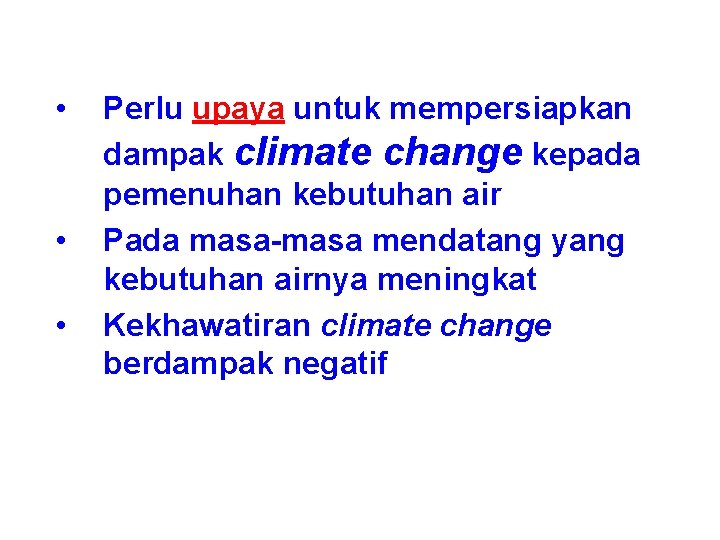  • • • Perlu upaya untuk mempersiapkan dampak climate change kepada pemenuhan kebutuhan
