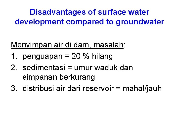Disadvantages of surface water development compared to groundwater Menyimpan air di dam, masalah: 1.