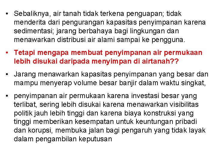  • Sebaliknya, air tanah tidak terkena penguapan; tidak menderita dari pengurangan kapasitas penyimpanan