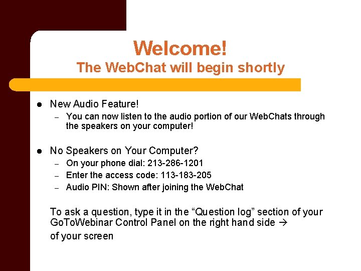 Welcome! The Web. Chat will begin shortly l New Audio Feature! – l You