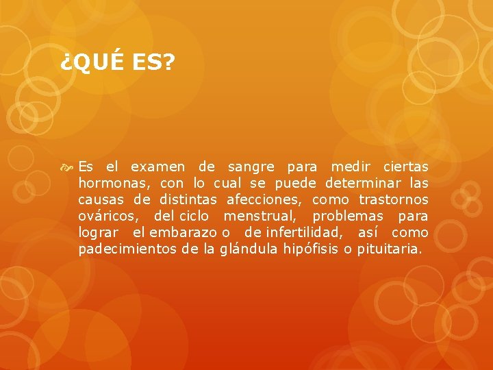 ¿QUÉ ES? Es el examen de sangre para medir ciertas hormonas, con lo cual