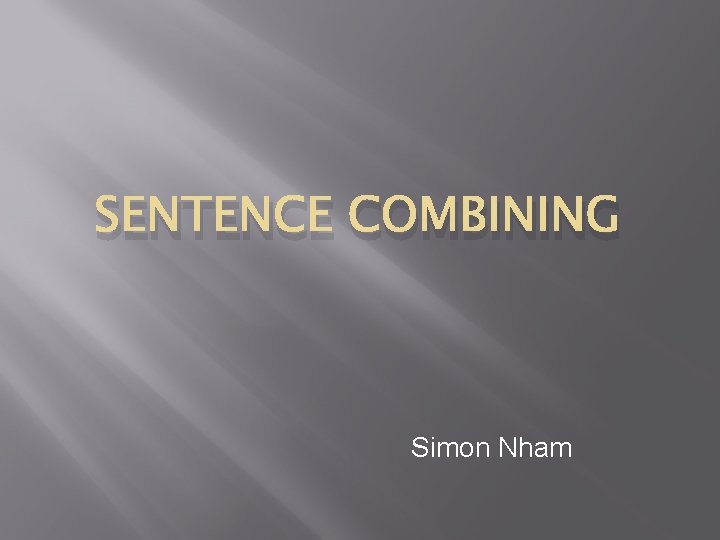 SENTENCE COMBINING Simon Nham 