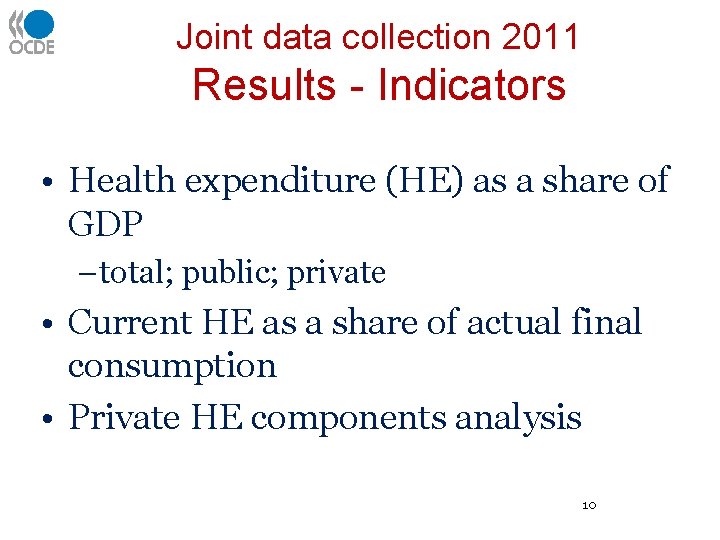 Joint data collection 2011 Results - Indicators • Health expenditure (HE) as a share
