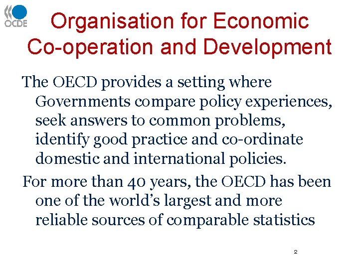 Organisation for Economic Co-operation and Development The OECD provides a setting where Governments compare