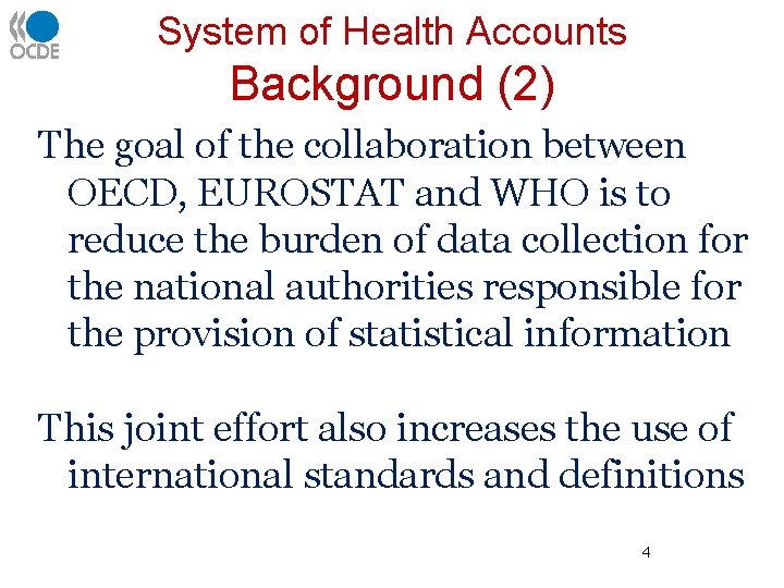 System of Health Accounts Background (2) The goal of the collaboration between OECD, EUROSTAT