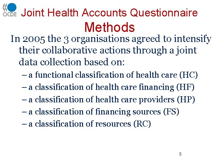 Joint Health Accounts Questionnaire Methods In 2005 the 3 organisations agreed to intensify their