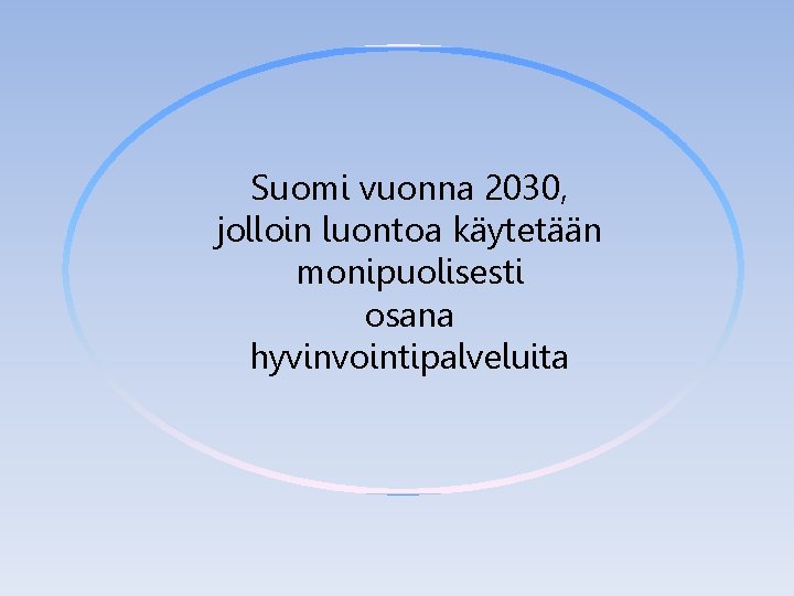 Suomi vuonna 2030, jolloin luontoa käytetään monipuolisesti osana hyvinvointipalveluita 