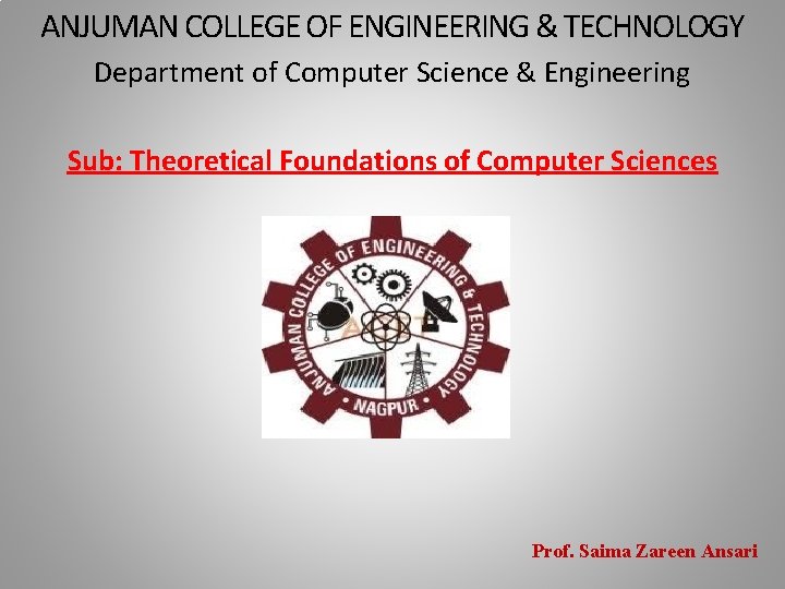 ANJUMAN COLLEGE OF ENGINEERING & TECHNOLOGY Department of Computer Science & Engineering Sub: Theoretical