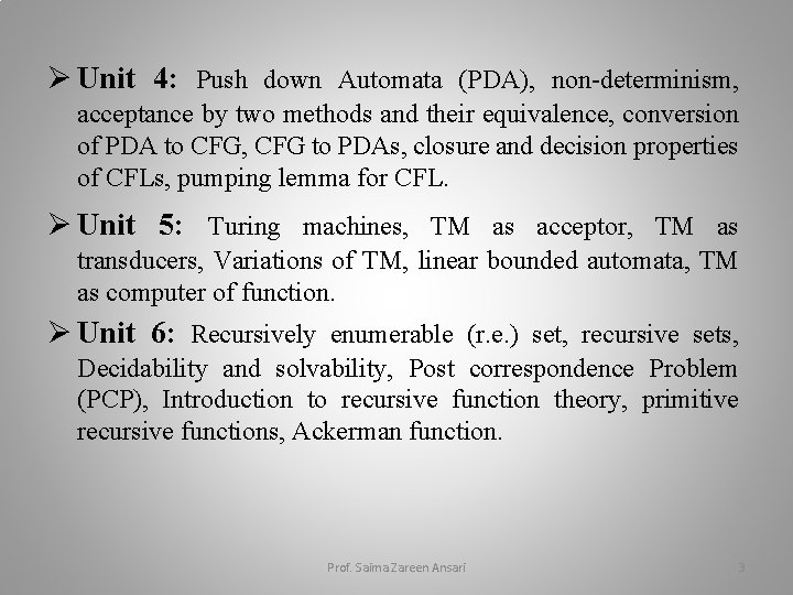Ø Unit 4: Push down Automata (PDA), non-determinism, acceptance by two methods and their