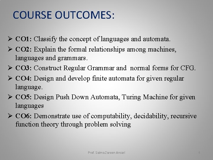 COURSE OUTCOMES: Ø CO 1: Classify the concept of languages and automata. Ø CO