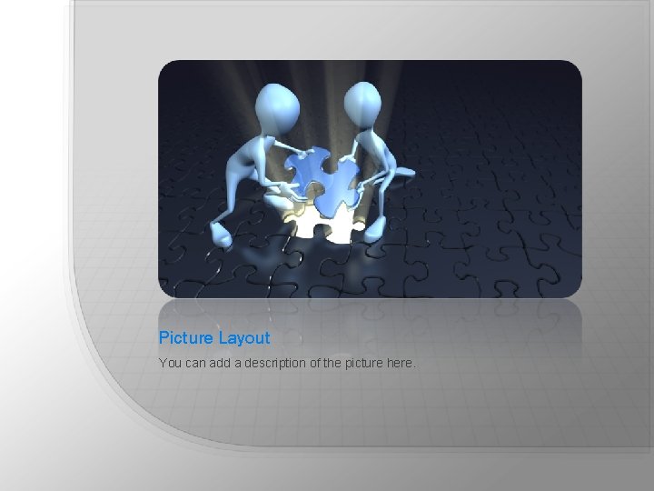 Picture Layout You can add a description of the picture here. Picture Layout You can add a description of the picture here.