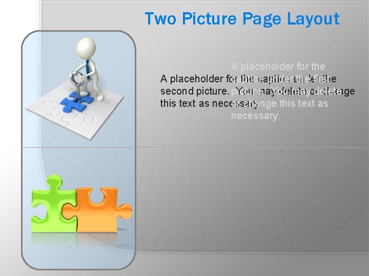 Two Picture Page Layout A placeholder for the caption under the first second picture. Two Picture Page Layout A placeholder for the caption under the first second picture.
