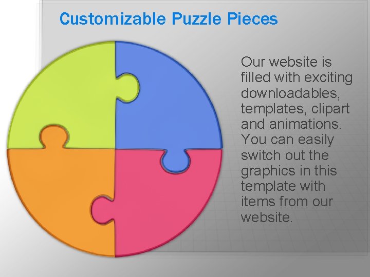 Customizable Puzzle Pieces Our website is filled with exciting downloadables, templates, clipart and animations. Customizable Puzzle Pieces Our website is filled with exciting downloadables, templates, clipart and animations.