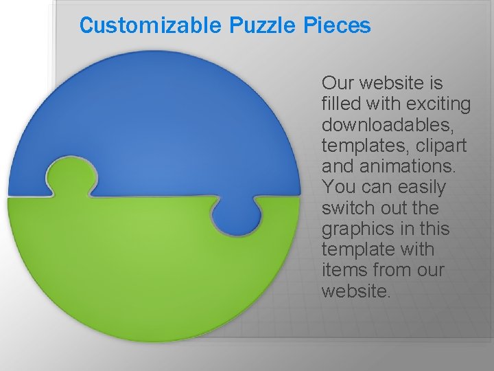 Customizable Puzzle Pieces Our website is filled with exciting downloadables, templates, clipart and animations.