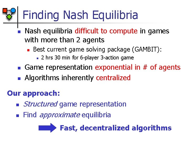 Finding Nash Equilibria n Nash equilibria difficult to compute in games with more than