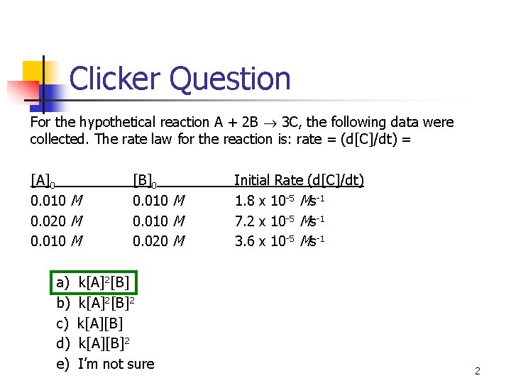 Clicker Question For the hypothetical reaction A + 2 B 3 C, the following