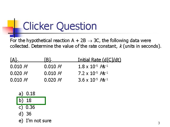 Clicker Question For the hypothetical reaction A + 2 B 3 C, the following