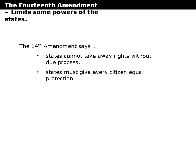 The Fourteenth Amendment – Limits some powers of the states. The 14 th Amendment