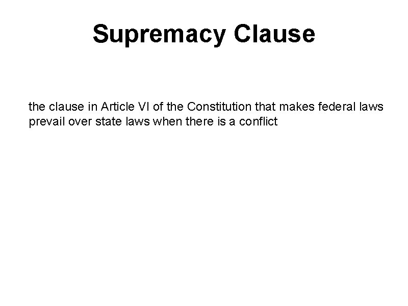 Supremacy Clause the clause in Article VI of the Constitution that makes federal laws