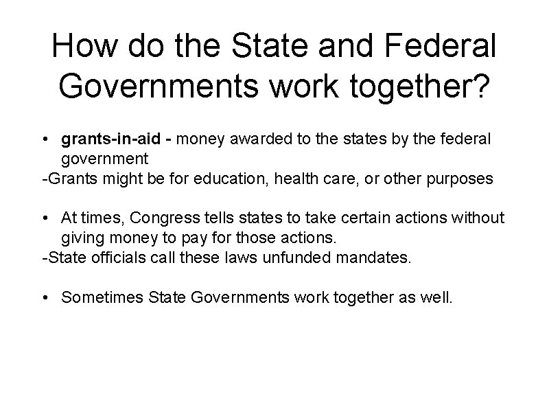 How do the State and Federal Governments work together? • grants-in-aid - money awarded