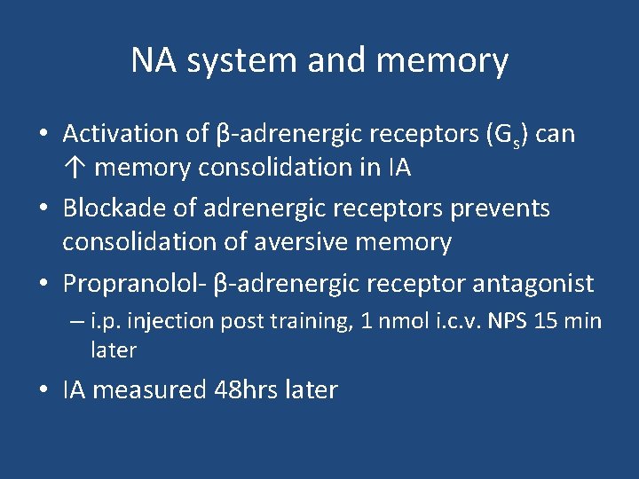 NA system and memory • Activation of β-adrenergic receptors (Gs) can ↑ memory consolidation