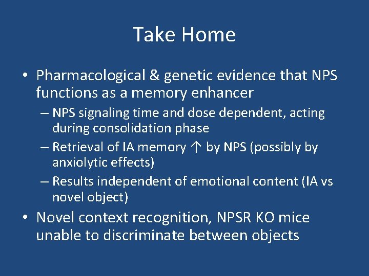 Take Home • Pharmacological & genetic evidence that NPS functions as a memory enhancer