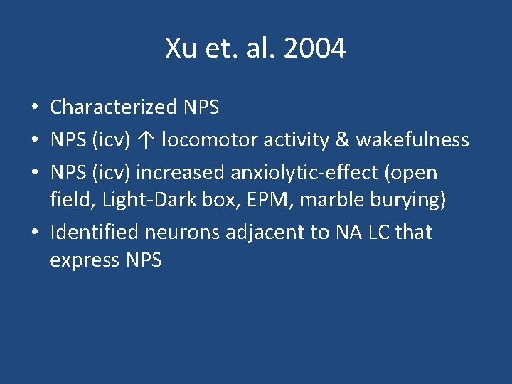 Xu et. al. 2004 • Characterized NPS • NPS (icv) ↑ locomotor activity &