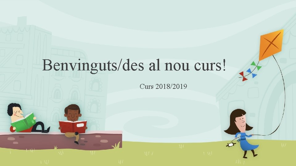 Benvinguts/des al nou curs! Curs 2018/2019 