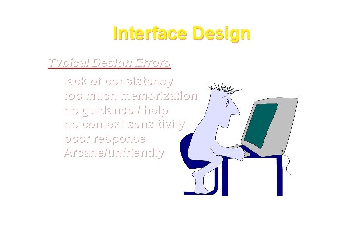 Interface Design Typical Design Errors lack of consistency too much memorization no guidance /