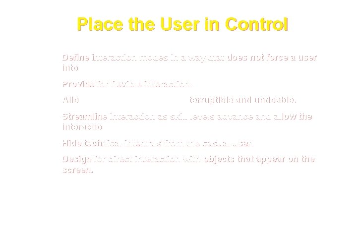 Place the User in Control Define interaction modes in a way that does not