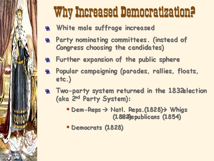 Why Increased Democratization? 3 3 3 White male suffrage increased Party nominating committees. (instead
