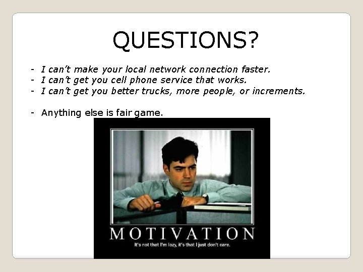 QUESTIONS? - I can’t make your local network connection faster. - I can’t get