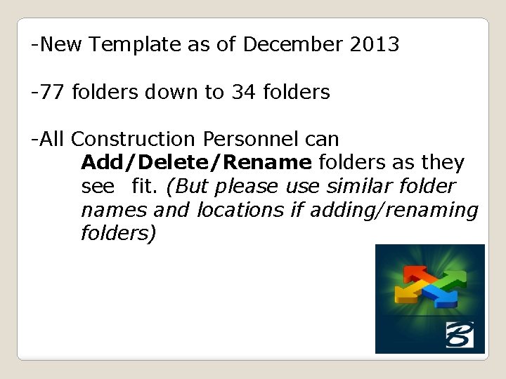 -New Template as of December 2013 -77 folders down to 34 folders -All Construction