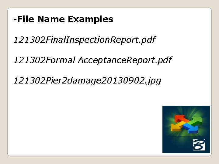 -File Name Examples 121302 Final. Inspection. Report. pdf 121302 Formal Acceptance. Report. pdf 121302