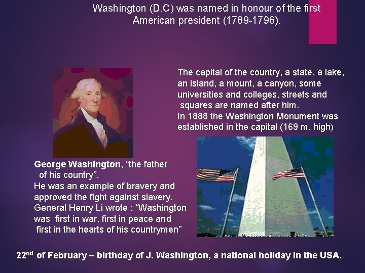 Washington (D. C) was named in honour of the first American president (1789 -1796).