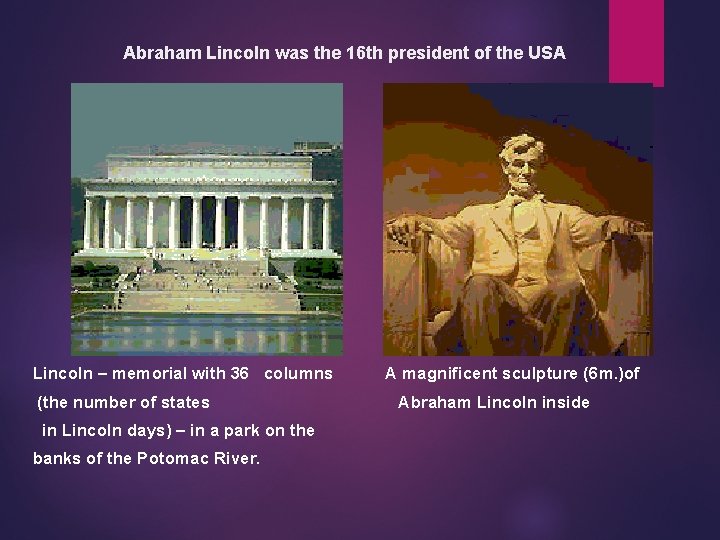 Abraham Lincoln was the 16 th president of the USA Lincoln – memorial with