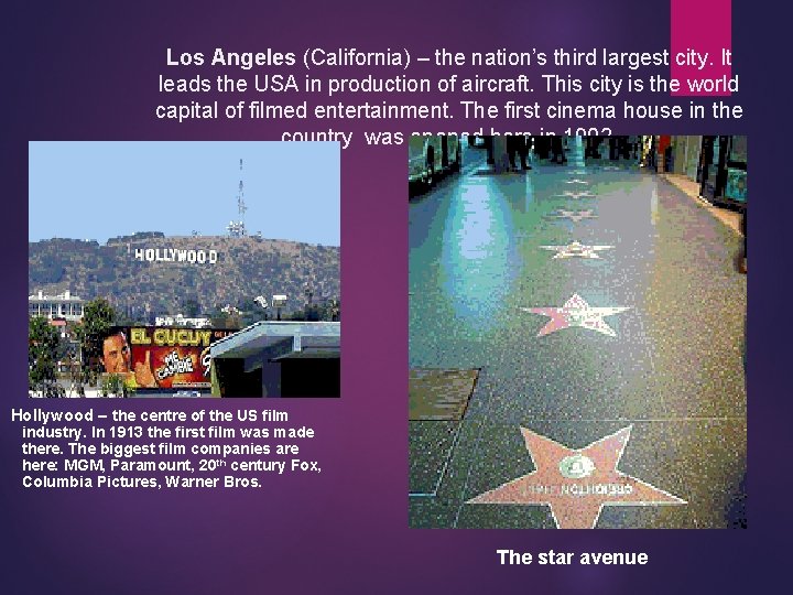 Los Angeles (California) – the nation’s third largest city. It leads the USA in