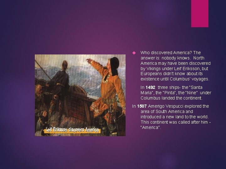  Who discovered America? The answer is: nobody knows. North America may have been